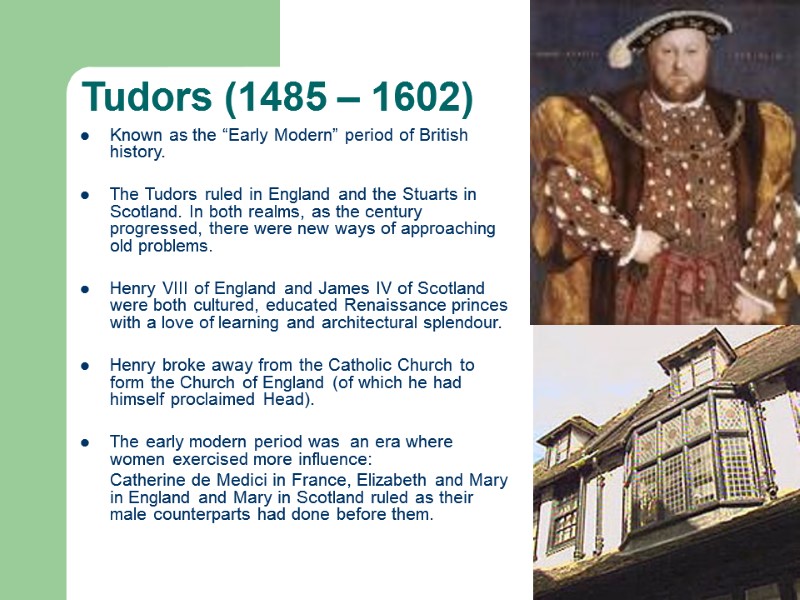 Tudors (1485 – 1602) Known as the “Early Modern” period of British history. 